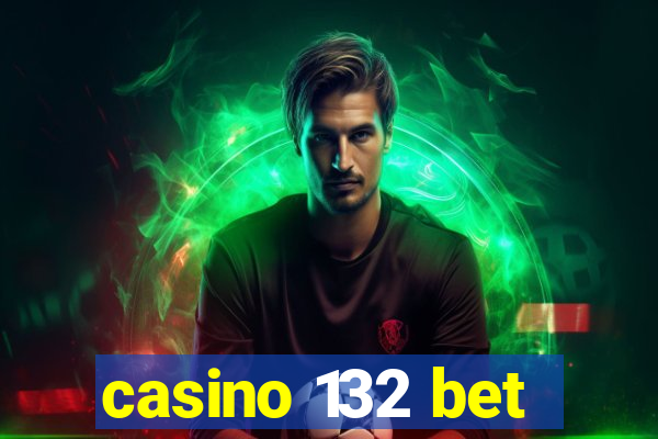 casino 132 bet